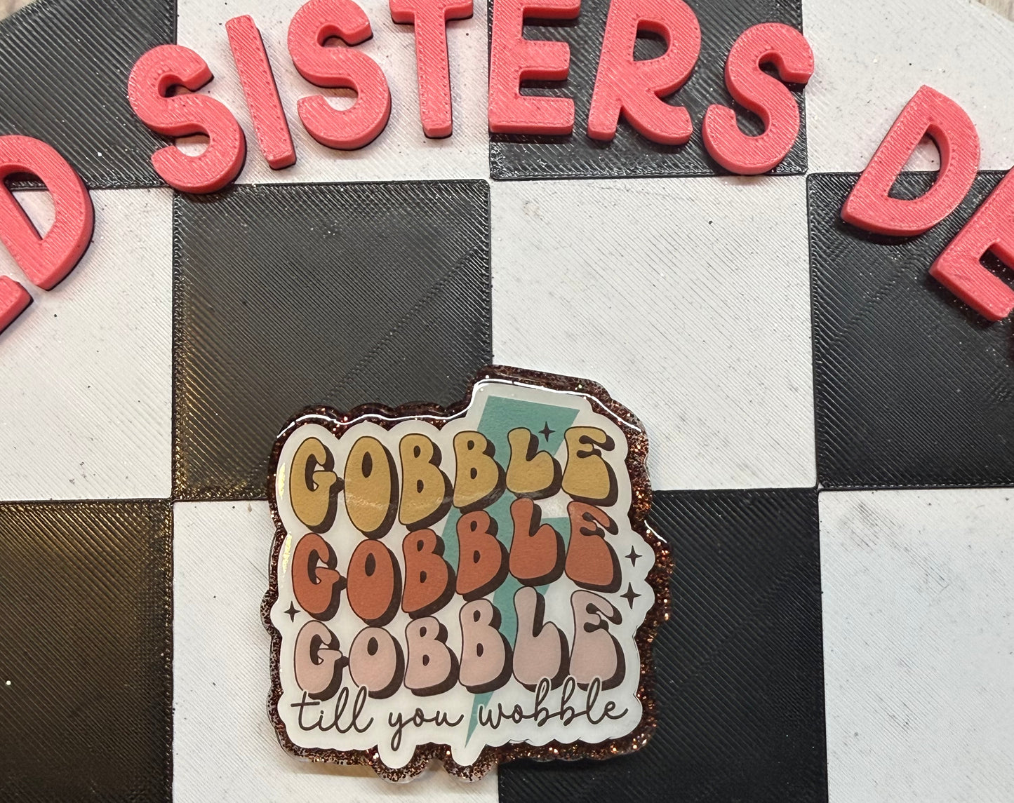 Gobble til you Wobble.